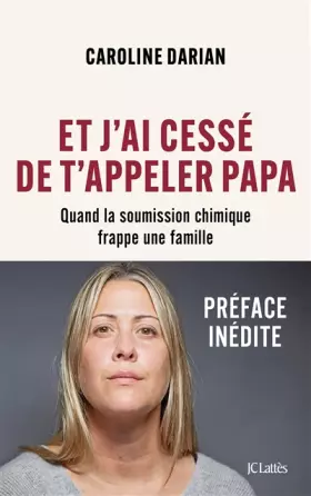 Couverture du produit · Et j'ai cessé de t'appeler Papa: Quand la soumission chimique frappe une famille