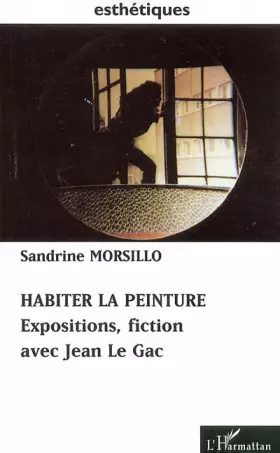 Couverture du produit · Habiter la peinture : expositions, fiction avec Jean Le Gac