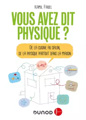 Couverture du produit · Vous avez dit physique ? -De la cuisine au salon, de la physique partout dans la maison!: De la cuisine au salon, de la physiqu