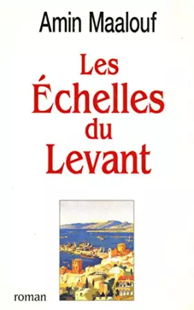 Couverture du produit · Les échelles du Levant / Maalouf, Amin / Réf3148