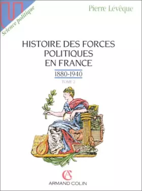 Couverture du produit · Histoire des forces politiques en France, tome 2 : 1880-1940