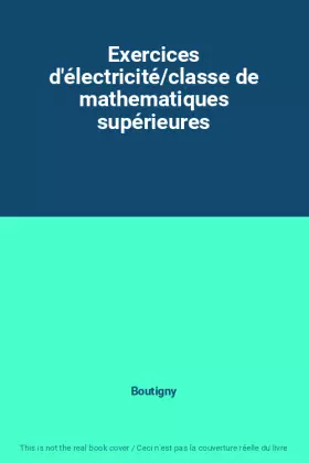Couverture du produit · Exercices d'électricité/classe de mathematiques supérieures
