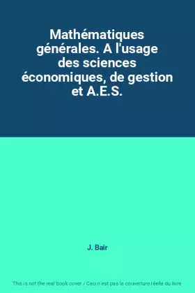 Couverture du produit · Mathématiques générales. A l'usage des sciences économiques, de gestion et A.E.S.