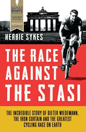 Couverture du produit · The Race Against the Stasi: The Incredible Story of Dieter Wiedemann, the Iron Curtain and the Greatest Cycling Race on Earth