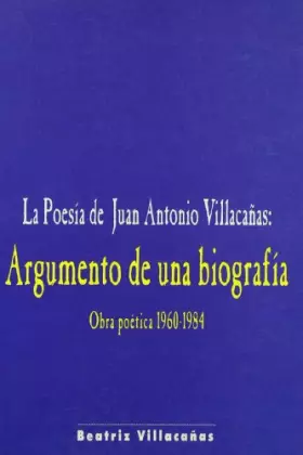 Couverture du produit · La poesia de Juan Antonio villacañas: argumento de una biografia. obra poetica 1960-1984