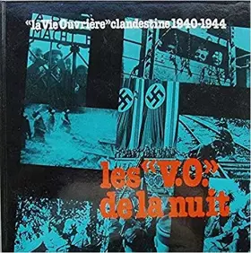 Couverture du produit · Les "V.O." de la nuit : la vie ouvrière clandestine 1940-1944 - 100 "V.O." clandestines parmi les 223 numéros parus 2ème éditio