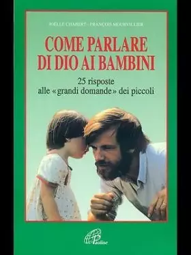 Couverture du produit · Come parlare di Dio ai bambini. 25 risposte alle «grandi domande» dei piccoli