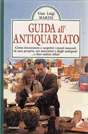 Couverture du produit · Guida all'antiquariato. Come riconoscere e scoprire i tesori nascosti in casa propria, nei mercatini e dagli antiquari. E fare