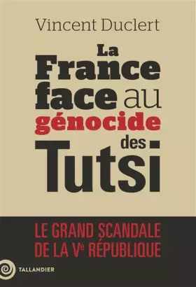 Couverture du produit · La France face au génocide des Tutsi: Le grand scandale de la Ve République