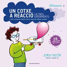 Couverture du produit · Un cotxe a reacció i altres experiments: Llum i so, massa, forces d'acció i reacció, energia, química: 2 (Experimenta!)