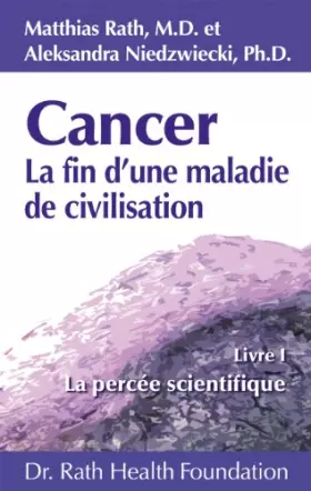 Couverture du produit · Cancer La fin d’une maladie de civilisation - Livre I - La percée scientifique