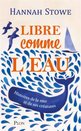 Couverture du produit · Libre comme l'eau - Une invitation au grand large, à la découverte du monde marin et des êtres vivants qui le peuplent