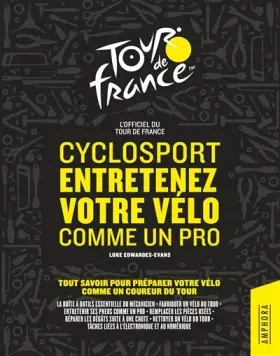 Couverture du produit · CYCLOSPORT ENTRETENEZ VOTRE VELO COMME UN PRO: TOUT SAVOIR POUR PREPARER VOTRE VELO COMME UN PRO DU TOUR - OFFICIEL TOUR DE FRA