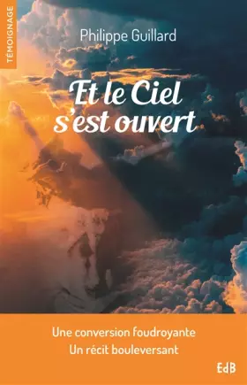 Couverture du produit · Et le ciel s'est ouvert - Une conversion foudroyante, un récit bouleversant