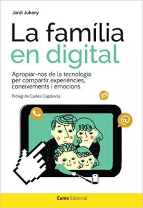 Couverture du produit · La Família En Digital: Apropiar-nos de la tecnologia per compartir experiències, coneixements i emocions: 2 (Educació i família