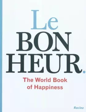 Couverture du produit · Le bonheur : the world book of happiness, la sagesse de 100 professeurs du monde entier