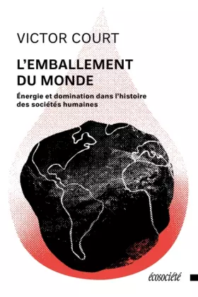 Couverture du produit · L'emballement du monde: Énergie et domination dans l’histoire des sociétés humaines
