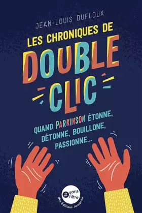 Couverture du produit · Les chroniques de Double-clic: Quand Parkinson étonne, détonne, bouillonne, passionne…