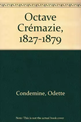 Couverture du produit · Octave Crémazie, 1827-1879