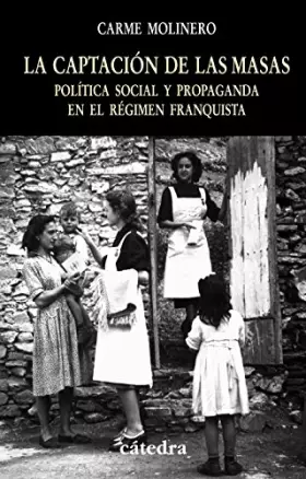 Couverture du produit · La captación de las masas: Política social y propaganda en el régimen franquista (Historia. Serie menor)