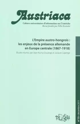 Couverture du produit · Austriaca, N 73. l'Empire Austro-Hongrois : les Enjeux de la Presenc E Allemande en Europe Centrale