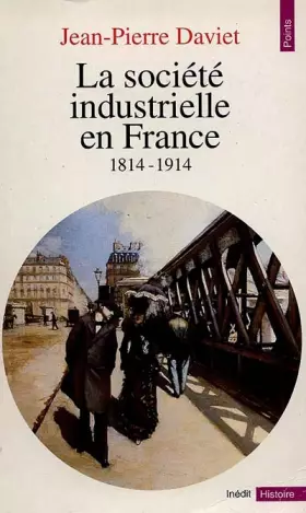 Couverture du produit · La société industrielle en France : 1814-1914