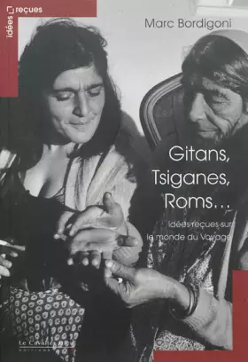 Couverture du produit · Gitans, Tsiganes, Roms... : Idées reçues sur le monde du Voyage