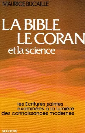Couverture du produit · La Bible, le Coran et la Science : Les Écritures Saintes examinées à la lumière des connaissances modernes
