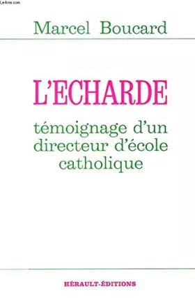 Couverture du produit · L'ECHARDE. TEMOIGNAGE D'UN DIRECTEUR D'ECOLE CATHOLIQUE.