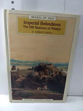 Couverture du produit · Imperial Belvederes: The Hill Stations of Malaya (Images of Asia)