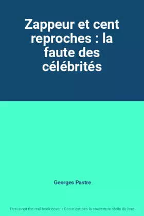 Couverture du produit · Zappeur et cent reproches : la faute des célébrités