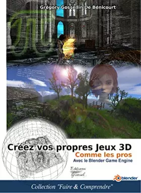Couverture du produit · Créez vos propres jeux 3D comme les pros avec le Blender Game Engine