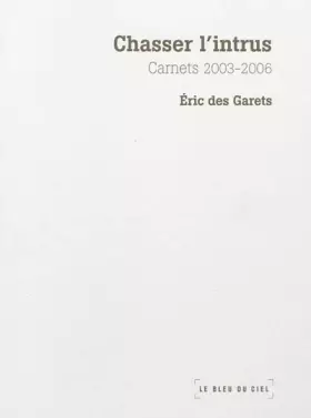 Couverture du produit · Chasser l'intrus: Carnets 2003 - 2006