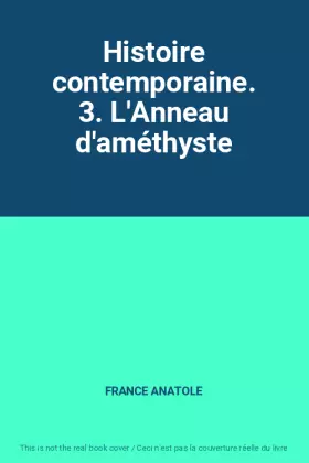 Couverture du produit · Histoire contemporaine. 3. L'Anneau d'améthyste