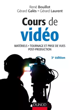 Couverture du produit · Cours de vidéo - 3e éd. - Matériels, tournage et prise de vues, post-production: Matériels, tournage et prise de vues, post-pro