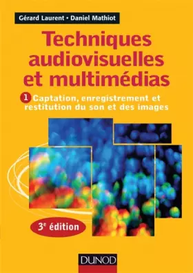 Couverture du produit · Techniques audiovisuelles et multimédias - 3e éd. - T1 : Captation, enregistrement et restitution du: T1 : Captation, enregistr