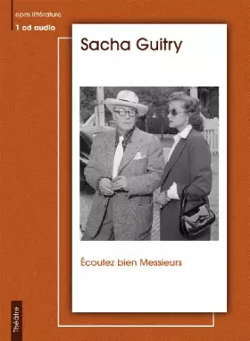 Couverture du produit · Sacha Guitry Ecoutez Bien Messieurs