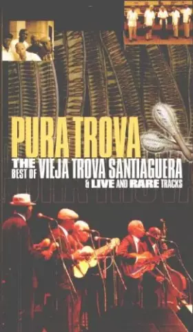 Couverture du produit · Pura Trova - The Best of Vieja Trova Santiaguera & Live And Rare Tracks