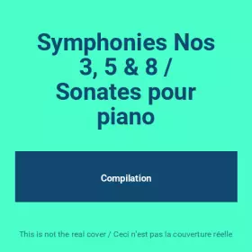 Couverture du produit · Symphonies Nos 3, 5 & 8 / Sonates pour piano