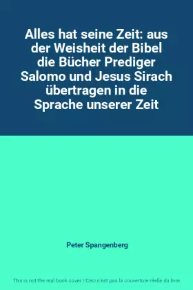 Couverture du produit · Alles hat seine Zeit: aus der Weisheit der Bibel die Bücher Prediger Salomo und Jesus Sirach übertragen in die Sprache unserer 