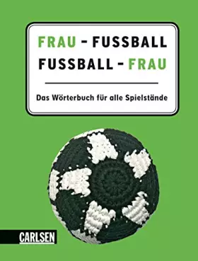 Couverture du produit · Frau - Fußball, Fußball - Frau: Das Wörterbuch für alle Spielstände