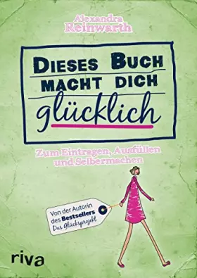 Couverture du produit · Dieses Buch macht dich glücklich: Zum Eintragen, Ausfüllen und Selbermachen