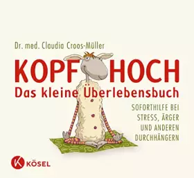 Couverture du produit · Kopf hoch – das kleine Überlebensbuch: Soforthilfe bei Stress, Ärger und anderen Durchhängern (Claudia Croos-Müller, Band 1)