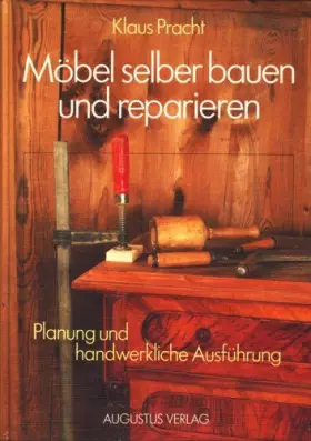 Couverture du produit · Möbel selber bauen und reparieren. Schränke - Regale - Tische - Stühle. Planung und handwerkliche Ausführung