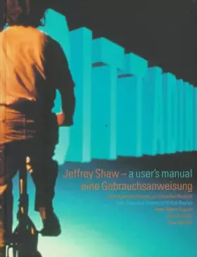 Couverture du produit · Jeffrey Shaw--A User's Manual/Jeffrey Shaw--Eine Gebrauchsanweisung: From Expanded Cinema to Virtual Reality/Vom Expanded Cinem