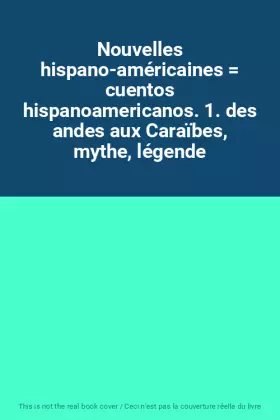 Couverture du produit · Nouvelles hispano-américaines  cuentos hispanoamericanos. 1. des andes aux Caraïbes, mythe, légende