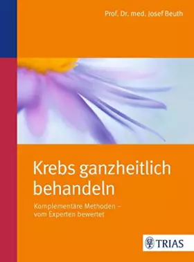 Couverture du produit · Krebs ganzheitlich behandeln: Komplementäre Methoden - vom Experten bewertet