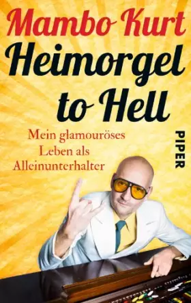 Couverture du produit · Heimorgel to Hell: Mein glamouröses Leben als Alleinunterhalter