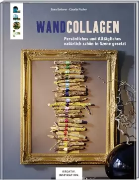 Couverture du produit · Wandcollagen: Persönliches und Alltägliches natürlich schön in Szene gesetzt