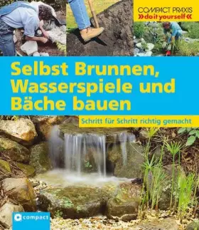 Couverture du produit · Selbst Brunnen, Wasserspiele und Bäche bauen: Schritt für Schritt richtig gemacht (Compact-Praxis "do it yourself")